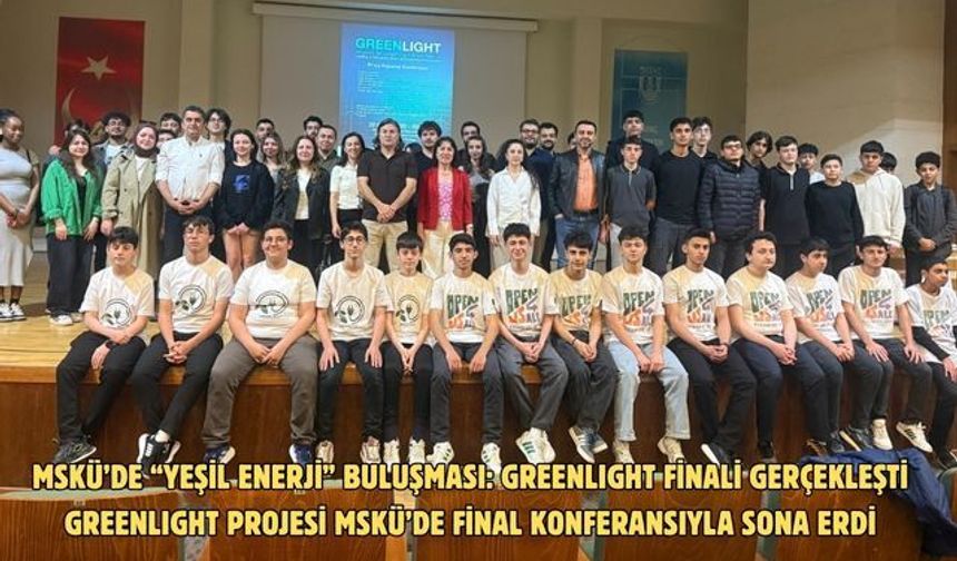 MSKÜ’de “Yeşil Enerji” Buluşması:GREENLIGHT Finali Gerçekleşti  GREENLIGHT Projesi MSKÜ’de Final Konferansıyla Sona Erdi