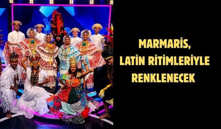 MARMARİS, LATİN RİTİMLERİYLE RENKLENECEK