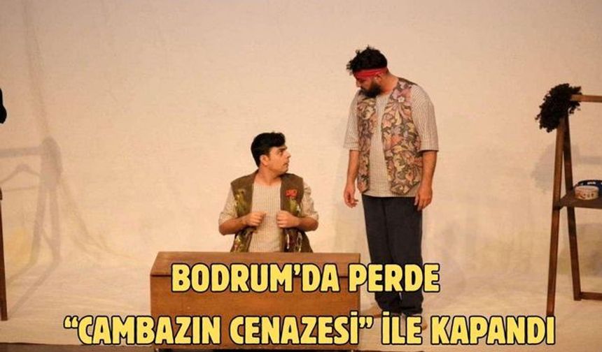 Bodrum’da Perde “Cambazın Cenazesi” ile Kapandı