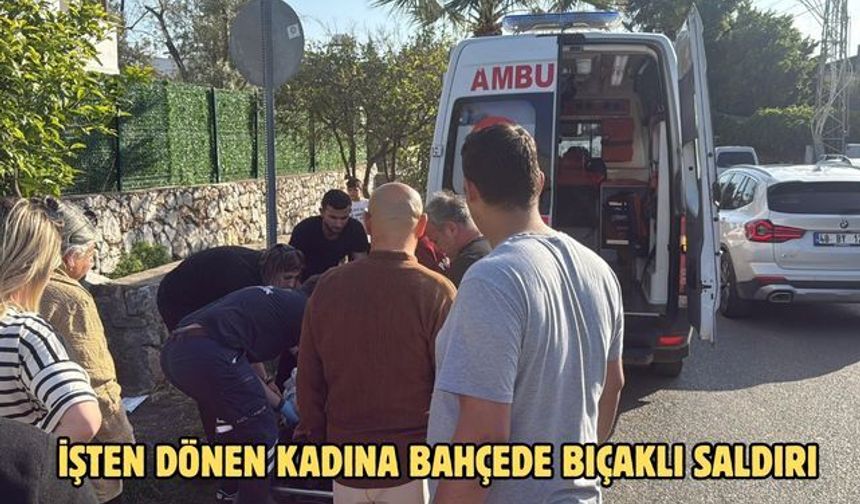 İşten dönen kadına bahçede bıçaklı saldırı