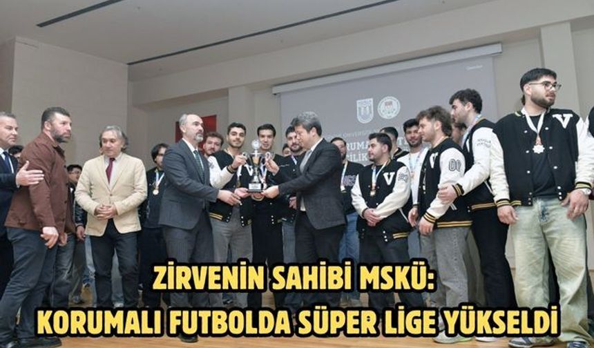 Zirvenin sahibi MSKÜ: Korumalı futbolda süper lige yükseldi