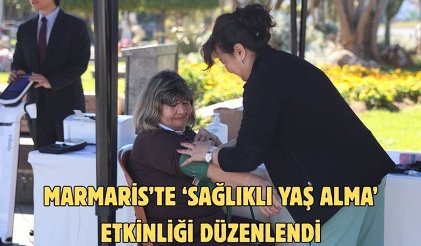 MARMARİS’TE ‘SAĞLIKLI YAŞ ALMA’ ETKİNLİĞİ DÜZENLENDİ