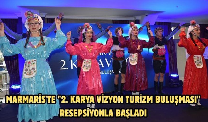 Marmaris'te "2. Karya Vizyon Turizm Buluşması" resepsiyonla başladı