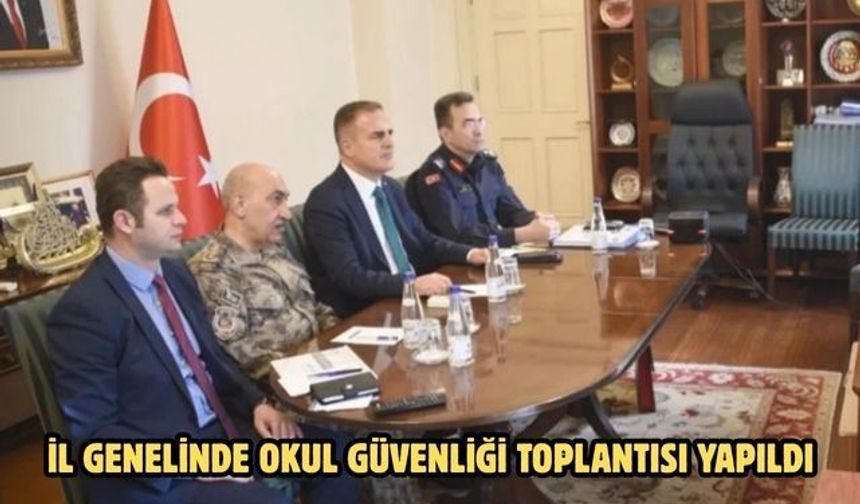 İL GENELİNDE OKUL GÜVENLİĞİ TOPLANTISI YAPILDI