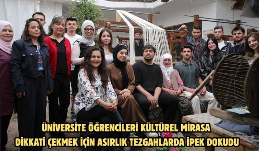 Üniversite öğrencileri kültürel mirasa dikkati çekmek için asırlık tezgahlarda ipek dokudu
