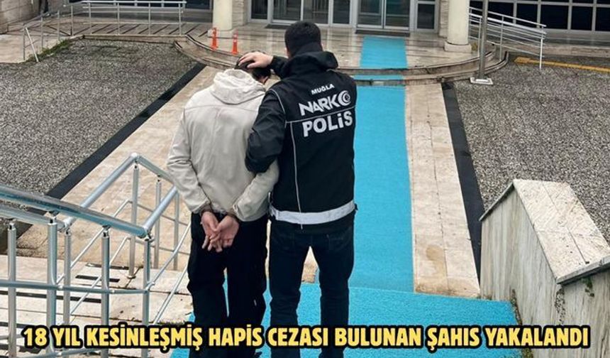 18 yıl kesinleşmiş hapis cezası bulunan şahıs yakalandı
