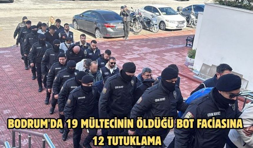 Bodrum'da 19 mültecinin öldüğü bot faciasına 12 tutuklama