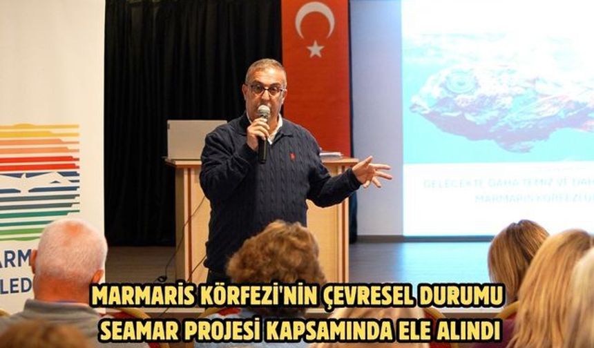 Marmaris Körfezi'nin çevresel durumu SEAMAR Projesi kapsamında ele alındı