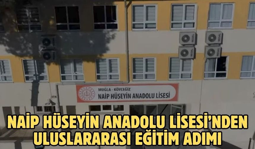 Naip Hüseyin Anadolu Lisesi’nden uluslararası eğitim adımı