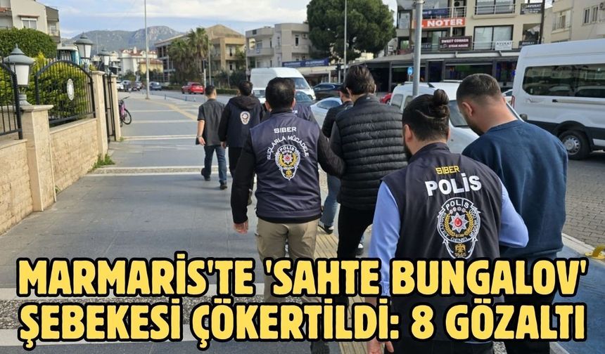 Marmaris'te 'sahte bungalov' şebekesi çökertildi: 8 gözaltı