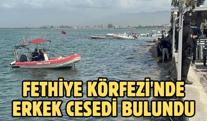 Fethiye Körfezi'nde erkek cesedi bulundu