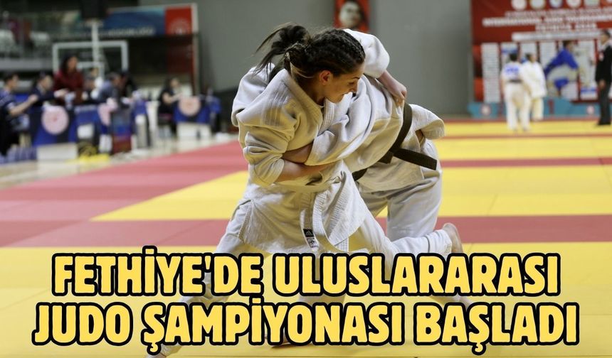 Fethiye'de Uluslararası Judo Şampiyonası başladı