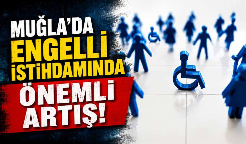 Muğla’da engelli istihdamında önemli artış