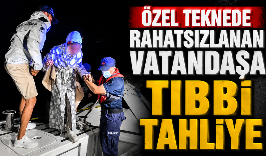 Özel teknede rahatsızlanan vatandaşa tıbbi tahliye