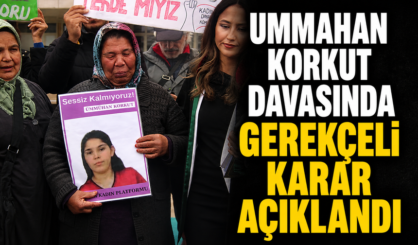 Ummahan Korkut davasında gerekçeli karar açıklandı