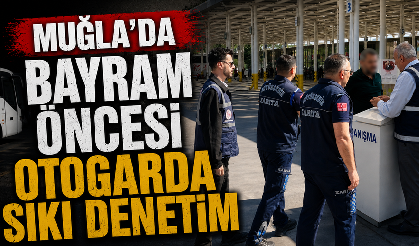 Muğla'da bayram öncesi otogarda sıkı denetim
