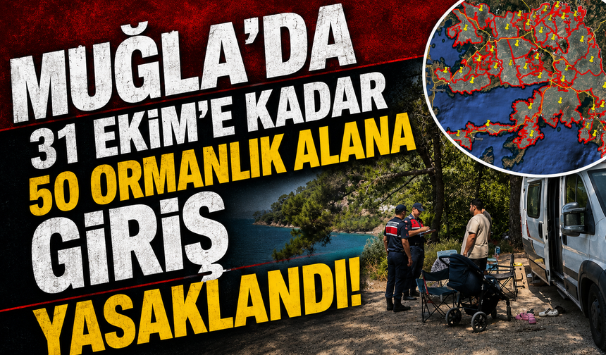 Muğla’da 31 Ekim’e kadar 50 ormanlık alan giriş yasaklandı