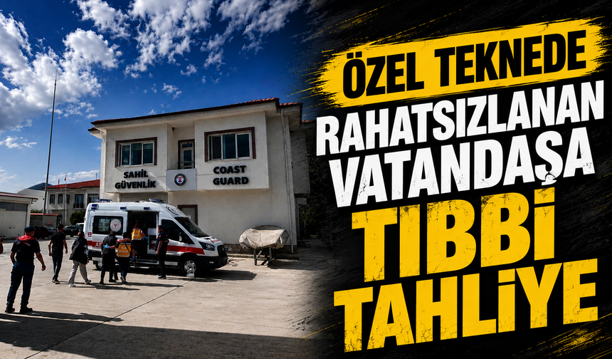 Özel teknede rahatsızlanan vatandaşa tıbbi tahliye