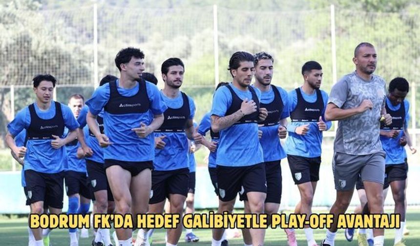 Bodrum FK’da hedef galibiyetle play-off avantajı