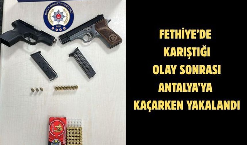 Fethiye’de karıştığı olay sonrası Antalya’ya kaçarken yakalandı