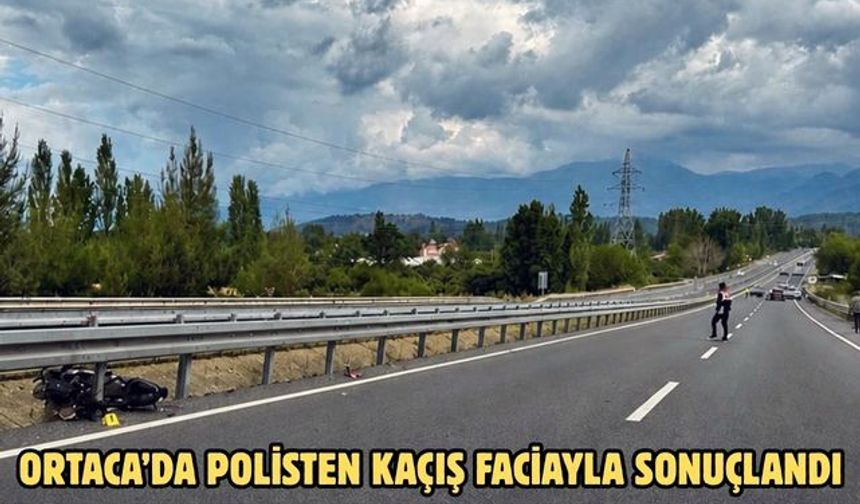 Ortaca’da polisten kaçış faciayla sonuçlandı