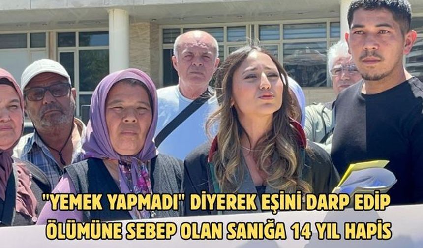 "Yemek yapmadı" diyerek eşini darp edip ölümüne sebep olan sanığa 14 yıl hapis