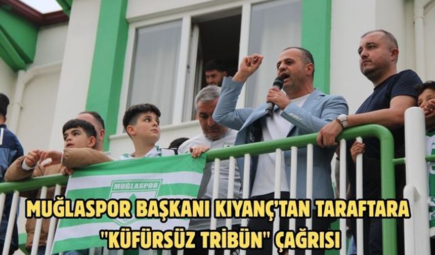 Muğlaspor Başkanı Kıyanç’tan taraftara "küfürsüz tribün" çağrısı