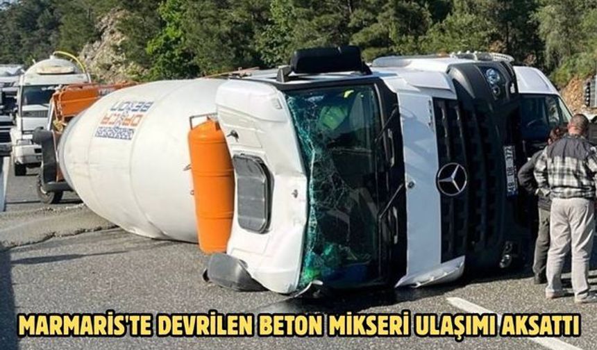 Marmaris'te devrilen beton mikseri ulaşımı aksattı