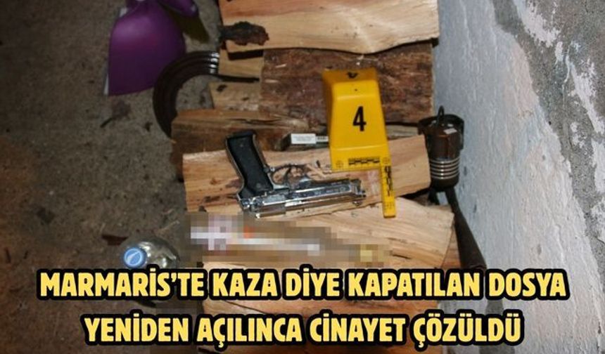 Marmaris’te kaza diye kapatılan dosya yeniden açılınca cinayet çözüldü