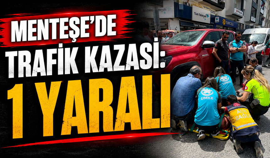 Menteşe’de trafik kazası: 1 yaralı