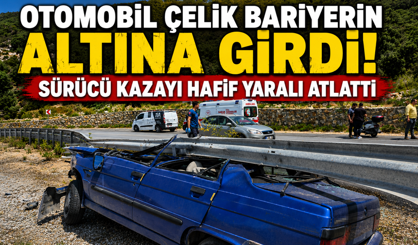 Otomobil çelik bariyerin altına girdi, sürücü kazayı hafif yaralı atlattı