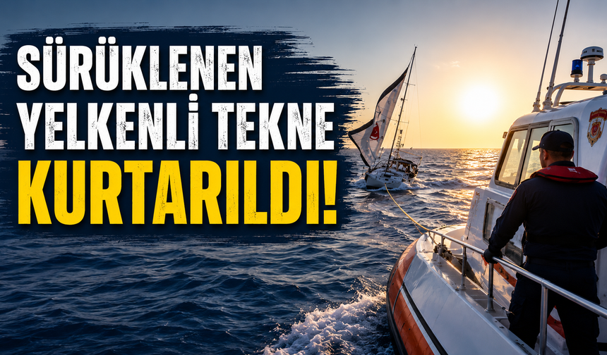 Sürüklenen yelkenli tekne Sahil Güvenlik ekiplerin tarafından kurtarıldı