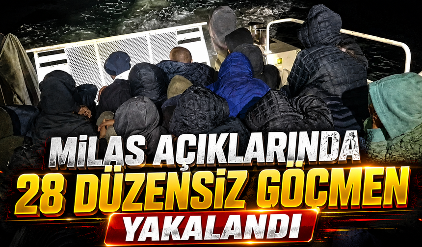 Milas açıklarında 28 düzensiz göçmen yakalandı
