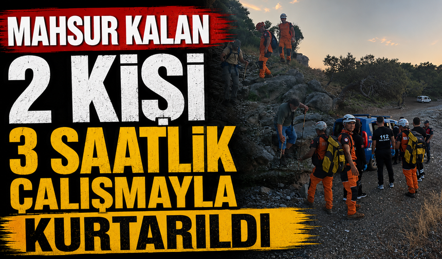 Mahsur kalan 2 kişi 3 saatlik çalışmayla kurtarıldı