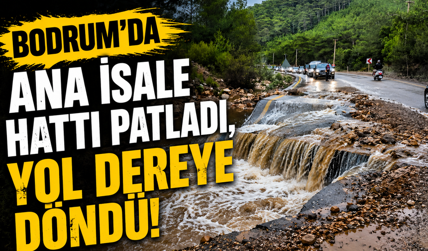 Bodrum'da ana isale hattı patladı, yol dereye döndü