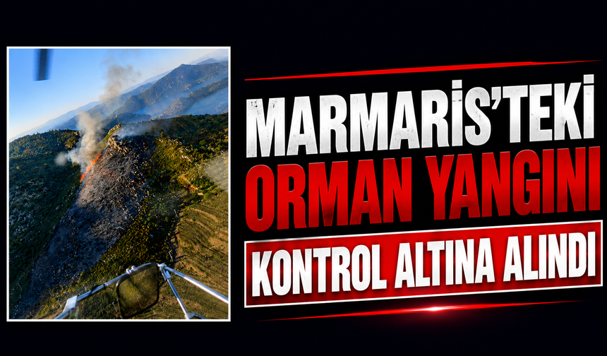 Marmaris'teki orman yangını kontrol altına alındı