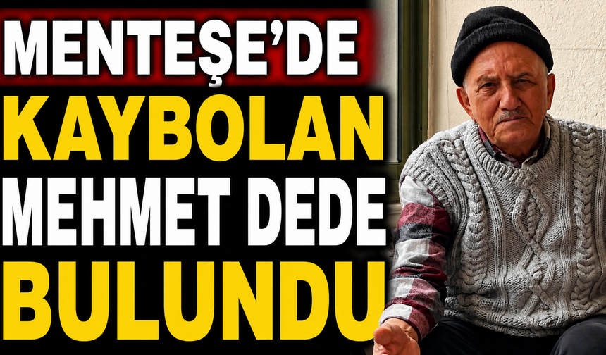 Menteşe'de kaybolan Mehmet dede bulundu