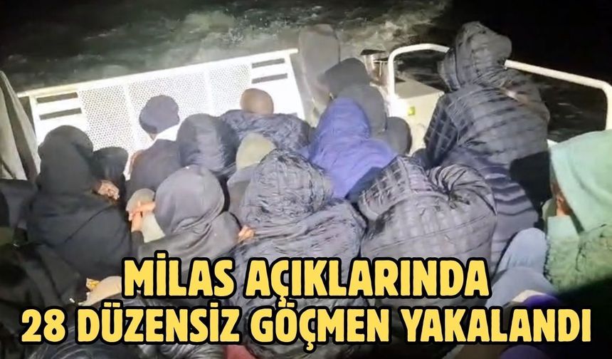 Milas açıklarında 28 düzensiz göçmen yakalandı