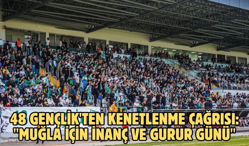 48 Gençlik'ten kenetlenme çağrısı: "Muğla için inanç ve gurur günü"