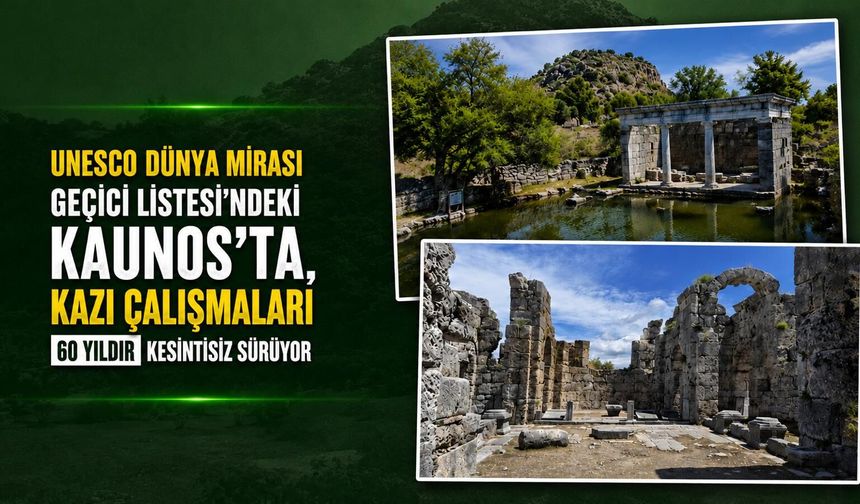 UNESCO Dünya Mirası Geçici Listesi'ndeki Kaunos'ta, kazı çalışmaları 60 yıldır kesintisiz sürüyor