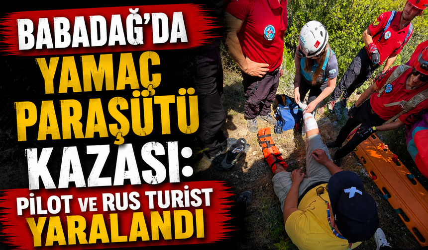 Babadağ'da yamaç paraşütü kazası: "Pilot ve Rus turist yaralandı"
