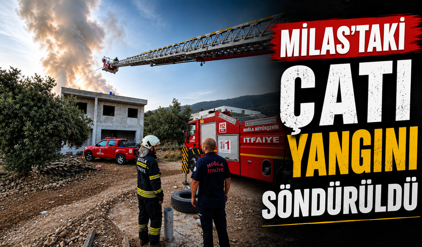 Milas’taki çatı yangını söndürüldü