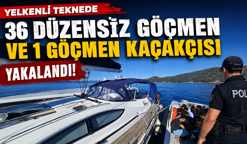 Yelkenli teknede 36 düzensiz göçmen ve bir göçmen kaçakçısı yakalandı