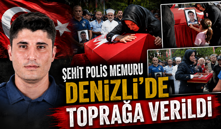 Şehit polis memuru Denizli’de toprağa verildi