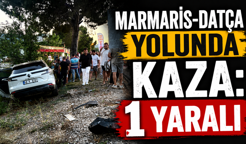 Marmaris-Datça yolunda kaza: 1 yara