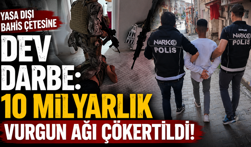 Yasa dışı bahis çetesine dev darbe: 10 milyarlık vurgun ağı çökertildi