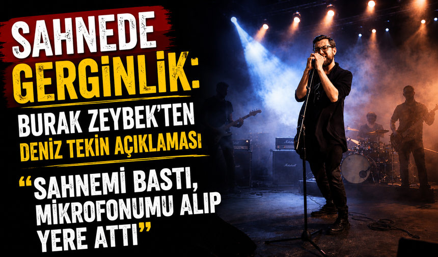SAHNEDE GERGİNLİK: BURAK ZEYBEK’TEN DENİZ TEKİN AÇIKLAMASI “Sahnemi Bastı, Mikrofonumu Alıp Yere Attı”