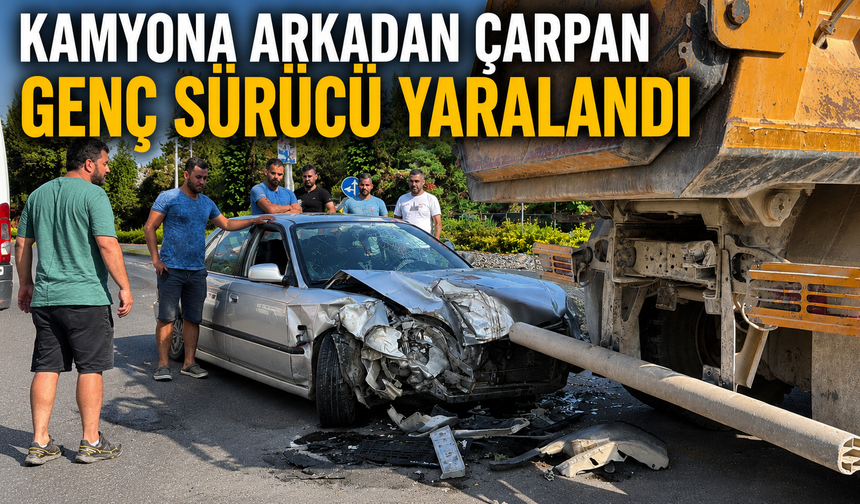 Kamyona arkadan çarpan genç sürücü yaralandı
