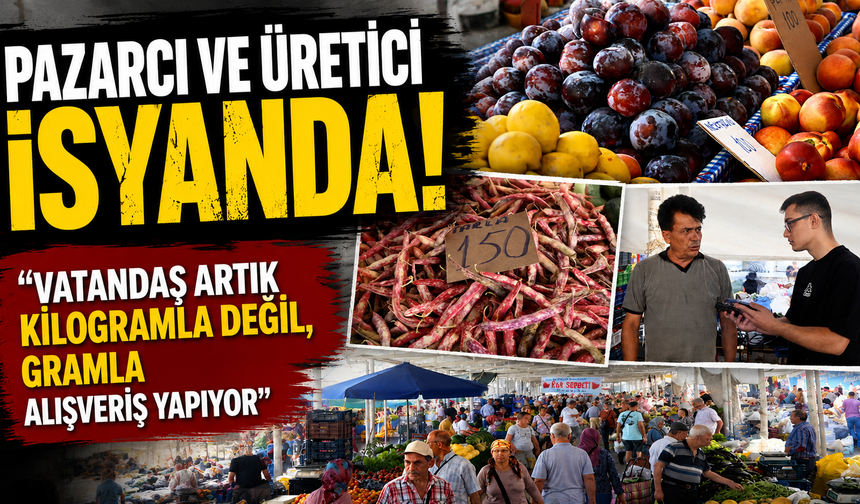 Pazarcı ve üretici isyanda: “Vatandaş artık kilogramla değil, gramla alışveriş yapıyor”