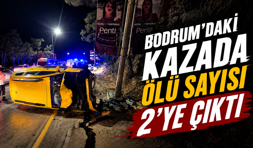 Bordum'daki kazada ölü sayısı 2'ye çıktı